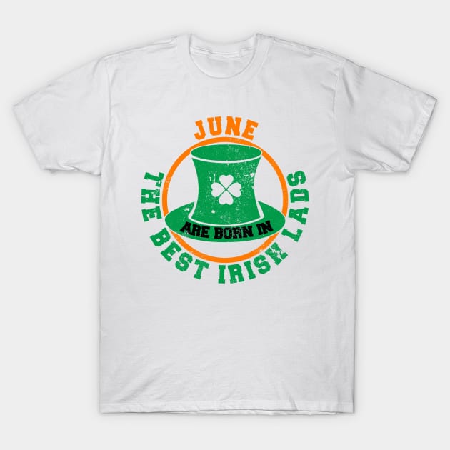 The Best Irish Lads Are Born In June T-Shirt T-Shirt by stpatricksday
